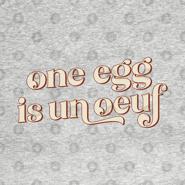 One Egg Is Un Ouef / Punny Francophile Gift by DankFutura